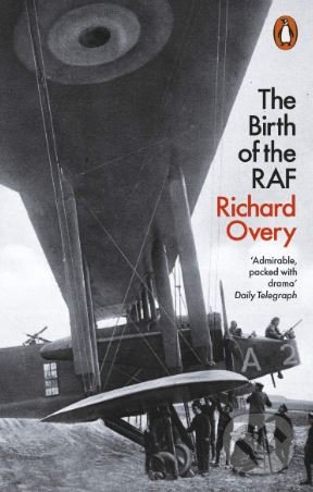 Kniha: The Birth of the RAF (Richard Overy). Penguin Books, 2019 Kniha: The Birth of the RAF (Richard Overy). Penguin Books, 2019