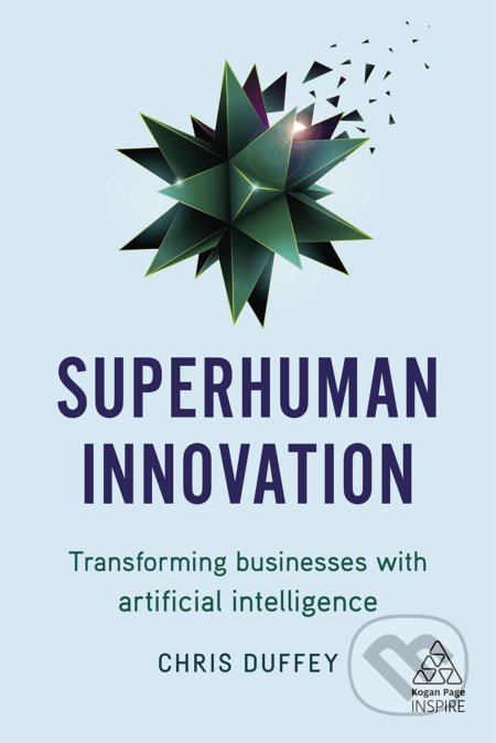 Kniha: Superhuman Innovation (Chris Duffey). Kogan Page, 2019 Kniha: Superhuman Innovation (Chris Duffey). Kogan Page, 2019