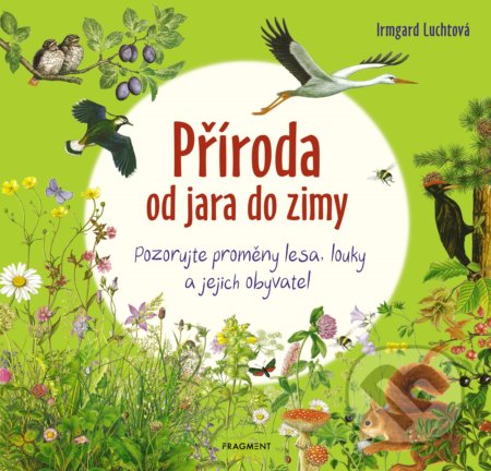 Kniha: Příroda od jara do zimy (Irmgard Lucht). Nakladatelství Fragment, 2019 Kniha: Příroda od jara do zimy (Irmgard Lucht). Nakladatelství Fragment, 2019