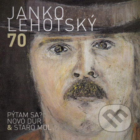 Hudební CD: Janko Lehotský: 70 Pýtam sa? Novo Dur & Staro Mol (Hudobné albumy). Hudobné albumy, 2019 Hudební CD: Janko Lehotský: 70 Pýtam sa? Novo Dur & Staro Mol (Hudobné albumy). Hudobné albumy, 2019