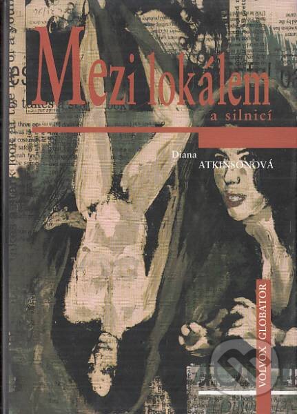 Kniha: Mezi lokálem a silnicí (Diana Atkinsonová). Volvox Globator, 1999 Kniha: Mezi lokálem a silnicí (Diana Atkinsonová). Volvox Globator, 1999