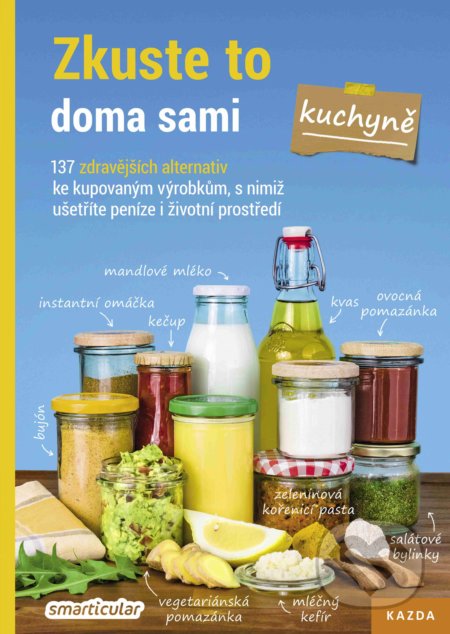 Kniha: Zkuste to doma sami: Kuchyně (Smarticular.net). Nakladatelství KAZDA, 2019 Kniha: Zkuste to doma sami: Kuchyně (Smarticular.net). Nakladatelství KAZDA, 2019