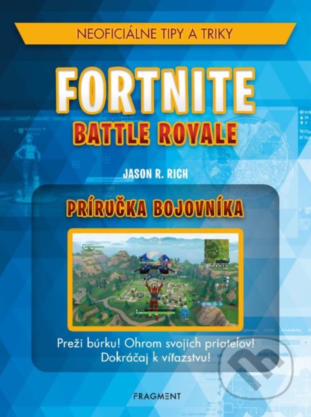 Kniha: Fortnite: Neoficiálna príručka bojovníka (Jason R. Rich). Egmont SK, 2019 Kniha: Fortnite: Neoficiálna príručka bojovníka (Jason R. Rich). Egmont SK, 2019