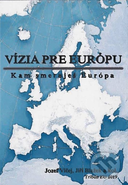 Kniha: Vízia pre Európu (Jozef Vlčej). Tribun EU, 2019 Kniha: Vízia pre Európu (Jozef Vlčej). Tribun EU, 2019