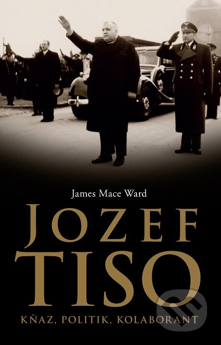 E-kniha: Jozef Tiso (James Mace Ward). Slovart, 2018 E-kniha: Jozef Tiso (James Mace Ward). Slovart, 2018