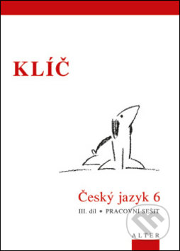 Kniha: Klíč Český jazyk 6. ročník III. díl Pracovní sešit (Alter). Alter Kniha: Klíč Český jazyk 6. ročník III. díl Pracovní sešit (Alter). Alter