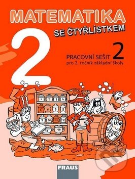 Kniha: Matematika se Čtyřlístkem 2/2. díl Pracovní sešit (Alena Rakoušová, Marie Kozlová a Šárka Pěchoučková). Fraus, 2012 Kniha: Matematika se Čtyřlístkem 2/2. díl Pracovní sešit (Alena Rakoušová, Marie Kozlová a Šárka Pěchoučková). Fraus, 2012