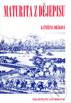Kniha: Maturita z dějepisu (Kateřina Dršková). Aleš Skřivan ml., 2000 Kniha: Maturita z dějepisu (Kateřina Dršková). Aleš Skřivan ml., 2000