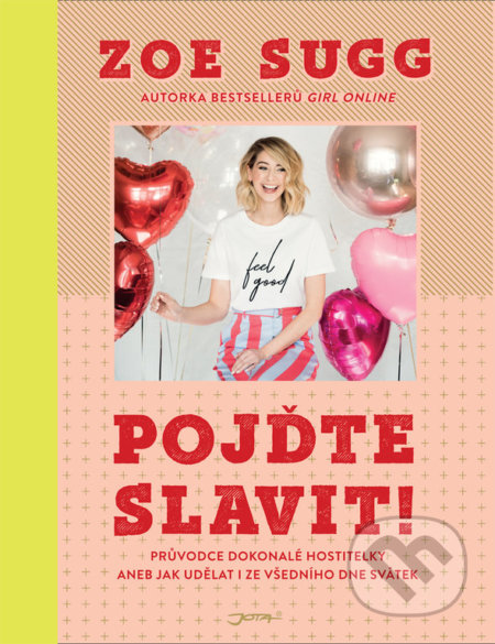 Kniha: Pojďte slavit! (Zoe Sugg). Jota, 2019 Kniha: Pojďte slavit! (Zoe Sugg). Jota, 2019