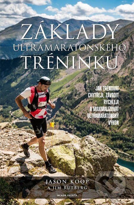 E-kniha: Základy ultramaratonského tréninku (Jason Koop a Jim Rutberg). Mladá fronta, 2018 E-kniha: Základy ultramaratonského tréninku (Jason Koop a Jim Rutberg). Mladá fronta, 2018