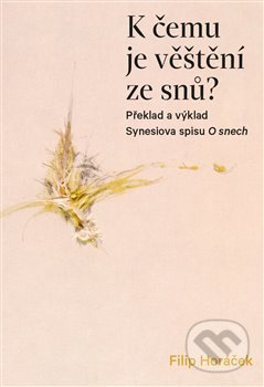 Kniha: K čemu je věštění ze snů? (Filip Horáček). Pavel Mervart, 2019 Kniha: K čemu je věštění ze snů? (Filip Horáček). Pavel Mervart, 2019