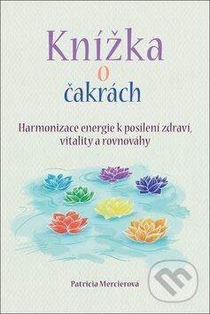 Kniha: Knížka o čakrách (Patricia Mercierová). BETA - Dobrovský, 2018 Kniha: Knížka o čakrách (Patricia Mercierová). BETA - Dobrovský, 2018