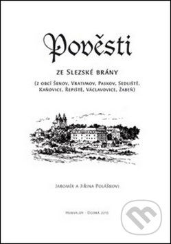 Kniha: Pověsti ze Slezské brány (Jaromír Polášek a Jiřina Polášková). Putujme, 2014 Kniha: Pověsti ze Slezské brány (Jaromír Polášek a Jiřina Polášková). Putujme, 2014