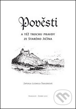 Kniha: Pověsti a též trochu pravdy ze Starého Jičína (Ludmila Šnajdrová). Putujme, 2014 Kniha: Pověsti a též trochu pravdy ze Starého Jičína (Ludmila Šnajdrová). Putujme, 2014