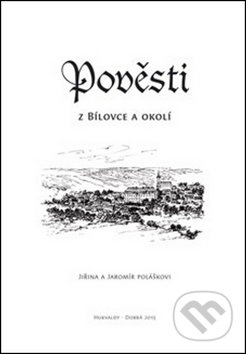 Kniha: Pověsti z Bílovce a okolí (Jaromír Polášek a Jiřina Polášková). Putujme, 2014 Kniha: Pověsti z Bílovce a okolí (Jaromír Polášek a Jiřina Polášková). Putujme, 2014