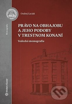 Kniha: Právo na obhajobu a jeho podoby v trestnom konaní (Ondrej Laciak). Wolters Kluwer, 2019 Kniha: Právo na obhajobu a jeho podoby v trestnom konaní (Ondrej Laciak). Wolters Kluwer, 2019