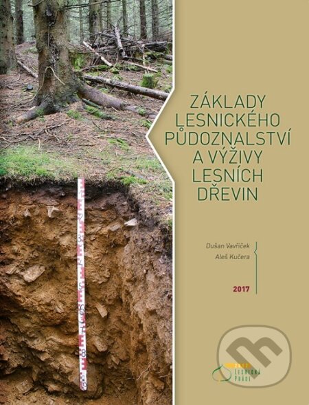 Kniha: Základy lesnického půdoznalství a výživy lesních dřevin (Dušan Vavříček). Lesnická práce, 2017 Kniha: Základy lesnického půdoznalství a výživy lesních dřevin (Dušan Vavříček). Lesnická práce, 2017