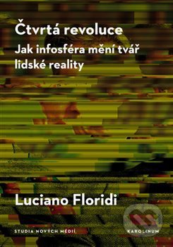 Kniha: Čtvrtá revoluce (Luciano Floridi). Karolinum, 2019 Kniha: Čtvrtá revoluce (Luciano Floridi). Karolinum, 2019