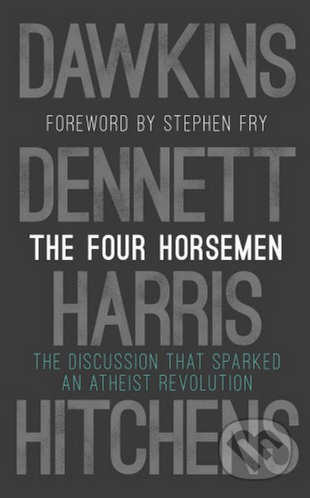 Kniha: The Four Horsemen: The Discussion that Sparked an Atheist Revolution (Christopher Hitchens, Daniel C. Dennett, Richard Dawkins a Sam Harris). Bantam Press, 2019 Kniha: The Four Horsemen: The Discussion that Sparked an Atheist Revolution (Christopher Hitchens, Daniel C. Dennett, Richard Dawkins a Sam Harris). Bantam Press, 2019