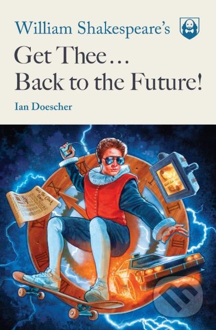 Kniha: William Shakespeare's Get Thee Back to the Future! (Ian Doescher). Quirk Books, 2019 Kniha: William Shakespeare's Get Thee Back to the Future! (Ian Doescher). Quirk Books, 2019