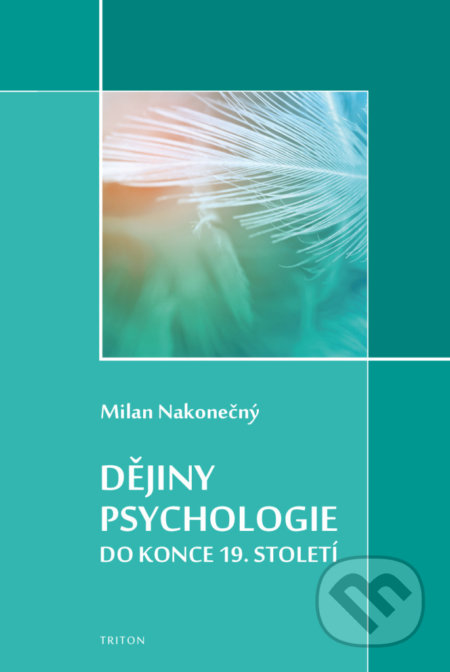 Kniha: Dějiny psychologie do konce 19. století (Milan Nakonečný). Triton, 2019 Kniha: Dějiny psychologie do konce 19. století (Milan Nakonečný). Triton, 2019