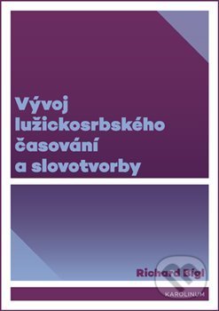 Kniha: Vývoj lužickosrbského časování a slovotvorby (Richard Bígl). Karolinum, 2019 Kniha: Vývoj lužickosrbského časování a slovotvorby (Richard Bígl). Karolinum, 2019