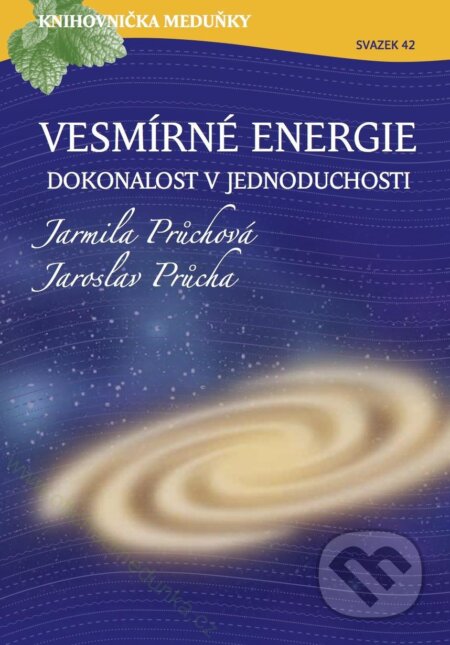 Kniha: Vesmírná energie - Dokonalost v jednoduchosti (Jarmila Průchová). Meduňka, 2019 Kniha: Vesmírná energie - Dokonalost v jednoduchosti (Jarmila Průchová). Meduňka, 2019