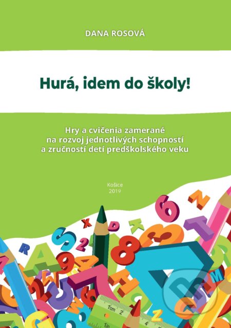 Kniha: Hurá, idem do školy! (Dana Rosová). EQUILIBRIA, 2019 Kniha: Hurá, idem do školy! (Dana Rosová). EQUILIBRIA, 2019