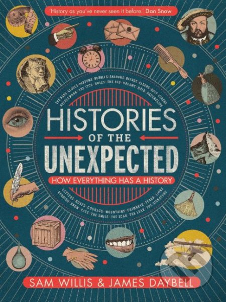 Kniha: Histories of the Unexpected (Sam Willis a Professor James Daybell). Atlantic Books, 2018 Kniha: Histories of the Unexpected (Sam Willis a Professor James Daybell). Atlantic Books, 2018