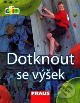 Kniha: Čti+ Dotknout se výšek (Fraus). Fraus, 2008 Kniha: Čti+ Dotknout se výšek (Fraus). Fraus, 2008