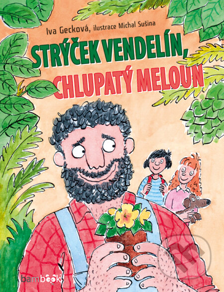 E-kniha: Strýček Vendelín, chlupatý meloun (Iva Gecková a Michal Sušina). Grada, 2018 E-kniha: Strýček Vendelín, chlupatý meloun (Iva Gecková a Michal Sušina). Grada, 2018
