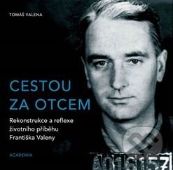 Kniha: Cestou za otcem (Tomáš Valena). Academia, 2019 Kniha: Cestou za otcem (Tomáš Valena). Academia, 2019