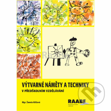 Kniha: Výtvarné náměty a techniky v předškolním vzdělávání (Žaneta Křížová). Raabe CZ, 2018 Kniha: Výtvarné náměty a techniky v předškolním vzdělávání (Žaneta Křížová). Raabe CZ, 2018