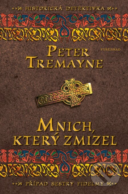 E-kniha: Mnich, který zmizel (Peter Tremayne). Vyšehrad, 2019 E-kniha: Mnich, který zmizel (Peter Tremayne). Vyšehrad, 2019