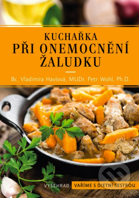 E-kniha: Kuchařka při onemocnění žaludku (Petr Wohl a Vladimíra Havlová). Vyšehrad, 2019 E-kniha: Kuchařka při onemocnění žaludku (Petr Wohl a Vladimíra Havlová). Vyšehrad, 2019