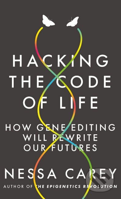 Kniha: Hacking the Code of Life (Nessa Carey). Icon Books, 2019 Kniha: Hacking the Code of Life (Nessa Carey). Icon Books, 2019