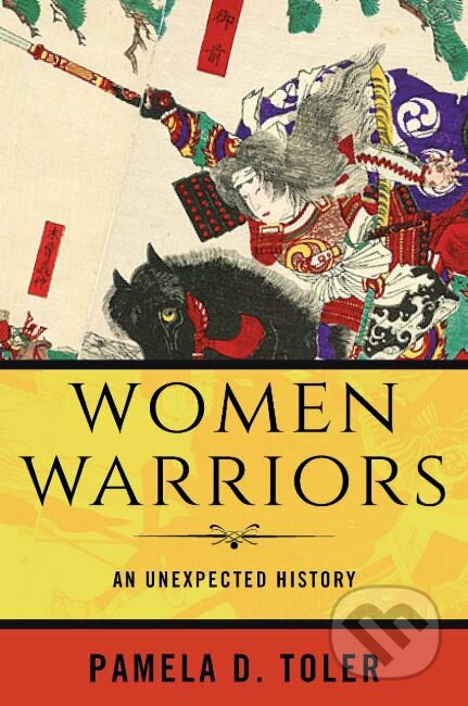 Kniha: Women Warriors (Pamela D. Toler). Beacon, 2019 Kniha: Women Warriors (Pamela D. Toler). Beacon, 2019