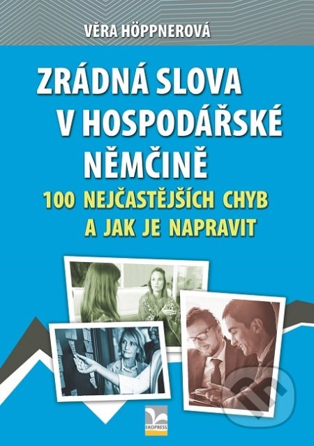 Kniha: Zrádná slova v hospodářské němčině (Věra Höppnerová). Ekopress, 2019 Kniha: Zrádná slova v hospodářské němčině (Věra Höppnerová). Ekopress, 2019