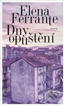 Kniha: Dny opuštění (Elena Ferrante). Prostor, 2019 Kniha: Dny opuštění (Elena Ferrante). Prostor, 2019