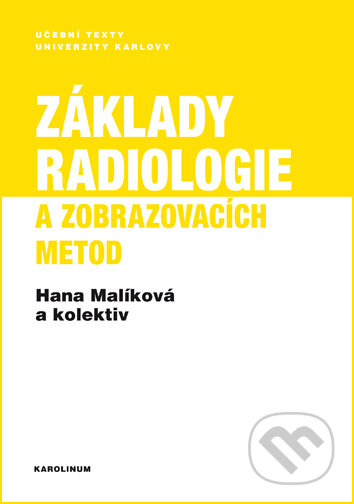 Kniha: Základy radiologie a zobrazovacích metod (Hana Malíková). Univerzita Karlova v Praze, 2018 Kniha: Základy radiologie a zobrazovacích metod (Hana Malíková). Univerzita Karlova v Praze, 2018