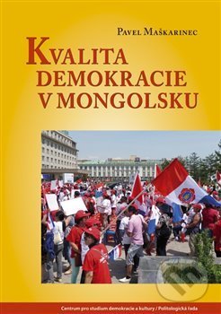 Kniha: Kvalita demokracie v Mongolsku (Pavel Maškarinec). Centrum pro studium demokracie a kultury, 2019 Kniha: Kvalita demokracie v Mongolsku (Pavel Maškarinec). Centrum pro studium demokracie a kultury, 2019