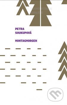 Kniha: Montagmorgen (Petra Soukupová). Větrné mlýny, 2019 Kniha: Montagmorgen (Petra Soukupová). Větrné mlýny, 2019