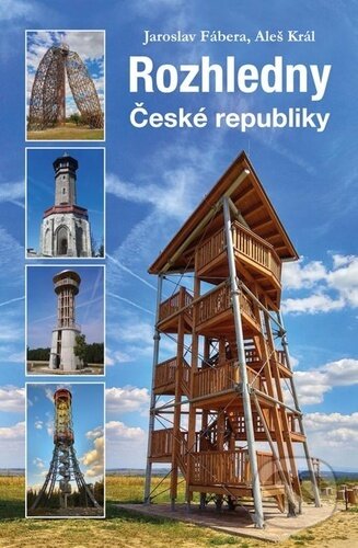 Kniha: Rozhledny České republiky (Aleš Král a Jaroslav Fábera). Plot, 2019 Kniha: Rozhledny České republiky (Aleš Král a Jaroslav Fábera). Plot, 2019