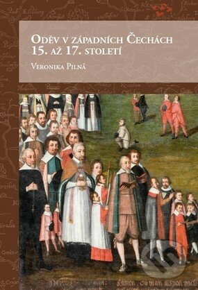 Kniha: Oděv v západních Čechách 15. až 17. století (Veronika Pilná). Národní památkový ústav, 2018 Kniha: Oděv v západních Čechách 15. až 17. století (Veronika Pilná). Národní památkový ústav, 2018