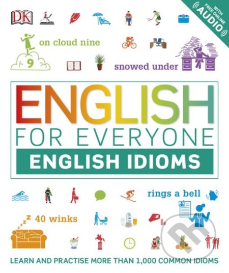 Kniha: English for Everyone: English Idioms (Dorling Kindersley). Dorling Kindersley, 2019 Kniha: English for Everyone: English Idioms (Dorling Kindersley). Dorling Kindersley, 2019