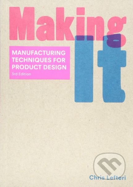Kniha: Making It (Chris Lefteri). Laurence King Publishing, 2019 Kniha: Making It (Chris Lefteri). Laurence King Publishing, 2019