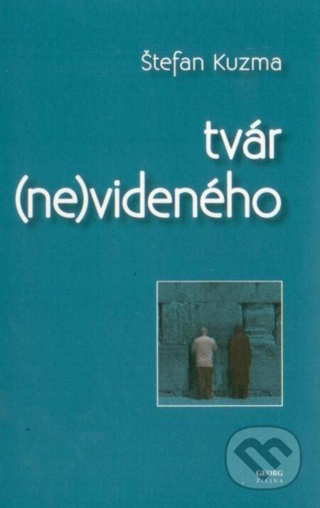 Kniha: Tvár (ne)videného (Štefan Kuzma). Georg, 2015 Kniha: Tvár (ne)videného (Štefan Kuzma). Georg, 2015
