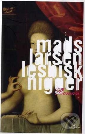 Kniha: Lesbisk nigger (Mads Larsen). Gyldendal, 2007 Kniha: Lesbisk nigger (Mads Larsen). Gyldendal, 2007