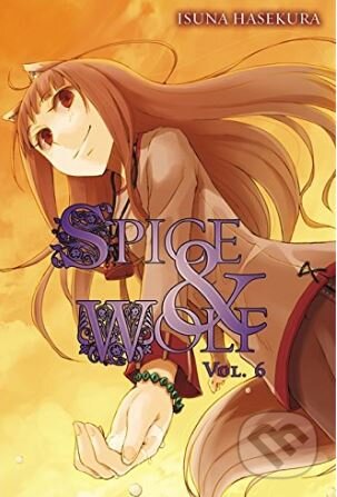 Kniha: Spice and Wolf (Volume 6) (Isuna Haskura). Yen Press, 2012 Kniha: Spice and Wolf (Volume 6) (Isuna Haskura). Yen Press, 2012
