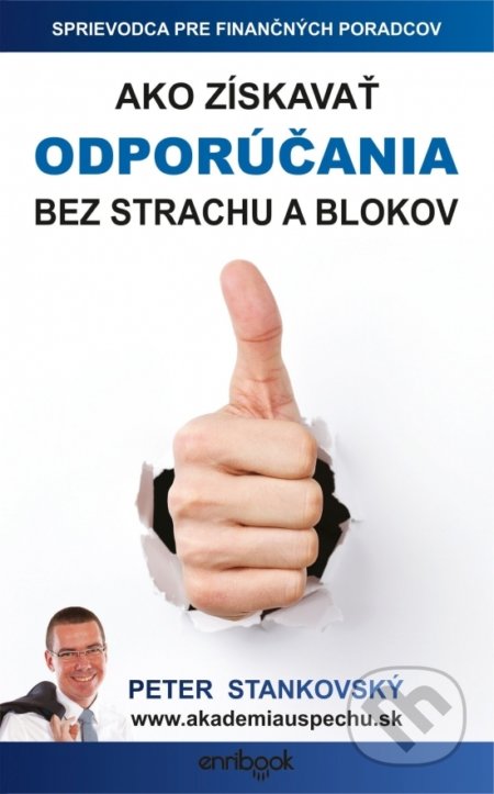 Kniha: Ako získavať odporúčania bez strachu a blokov (Peter Stankovský). Enribook, 2018 Kniha: Ako získavať odporúčania bez strachu a blokov (Peter Stankovský). Enribook, 2018